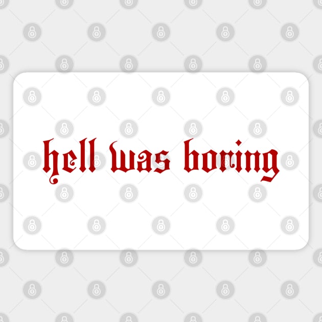 HELL WAS BORING Magnet by therunaways